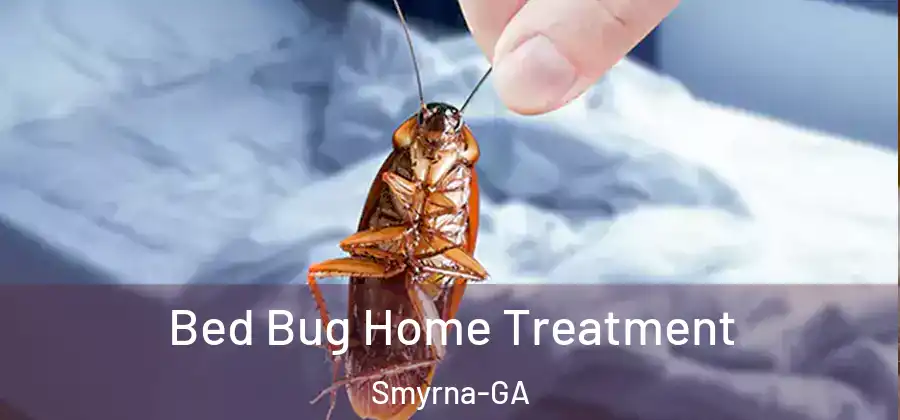 Bed Bug Home Treatment Smyrna-GA