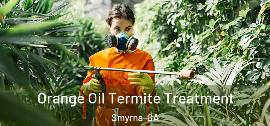 Orange Oil Termite Treatment Smyrna-GA
