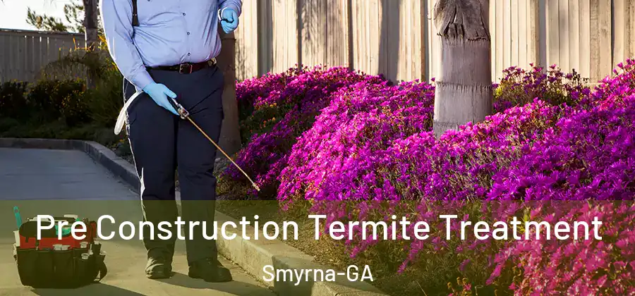  Pre Construction Termite Treatment Smyrna-GA